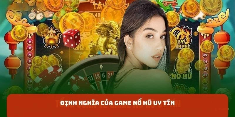 Một vài định nghĩa về game nổ hũ uy tín