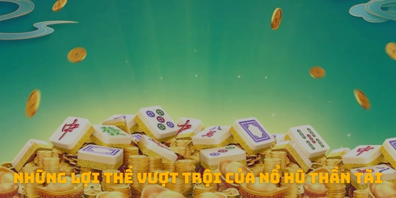 Những lợi thế vượt trội giúp nổ hũ thần tài thu hút nhiều người chơi